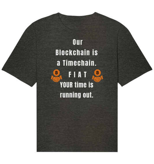 OUR BLOCKCHAIN IS A TIMECHAIN. FIAT YOUR TIME... - Organic Relaxed Shirt