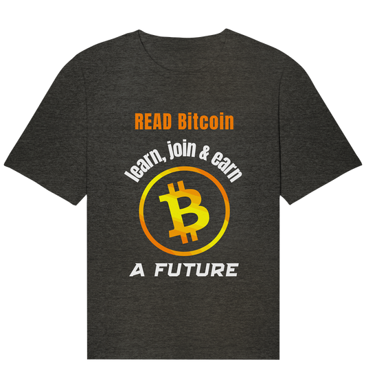 READ BITCOIN, learn & earn A FUTURE - Organic Relaxed Shirt