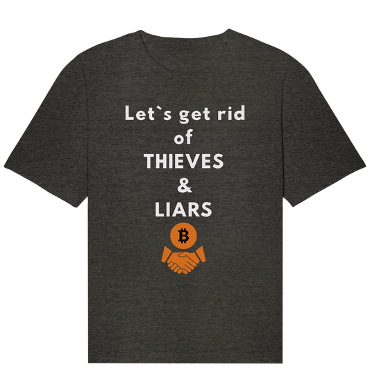 Let`s get rid of THIEVES & LIARS - Organic Relaxed Shirt