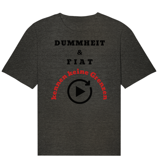 DUMMHEIT & FIAT kennen keine Grenzen (ROT) # PLAYBUTTON UNENDLICH   - Organic Relaxed Shirt