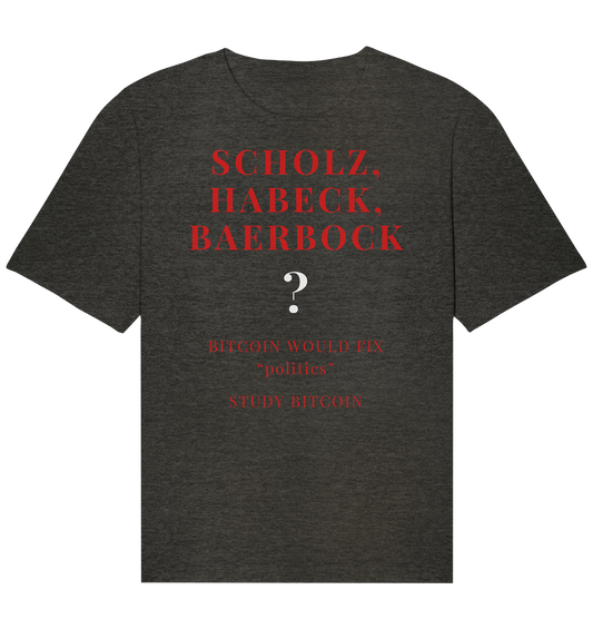 SCHOLZ, HABECK, BAERBOCK ? BITCOIN WOULD FIX "politics" - STUDY BITCOIN  - Organic Relaxed Shirt