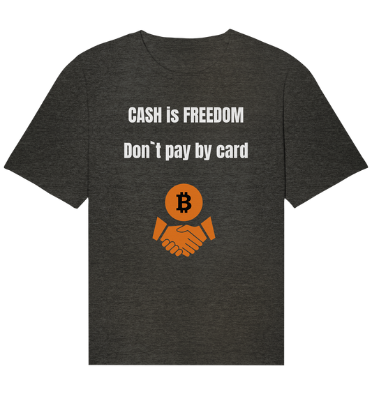 CASH is FREEDOM - Don`t pay by card - Organic Relaxed Shirt