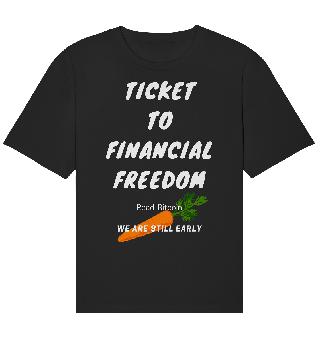 TICKET TO FINANCIAL FREEDOM (Carrot Version) Read Bitcoin - We are still early  - Organic Relaxed Shirt