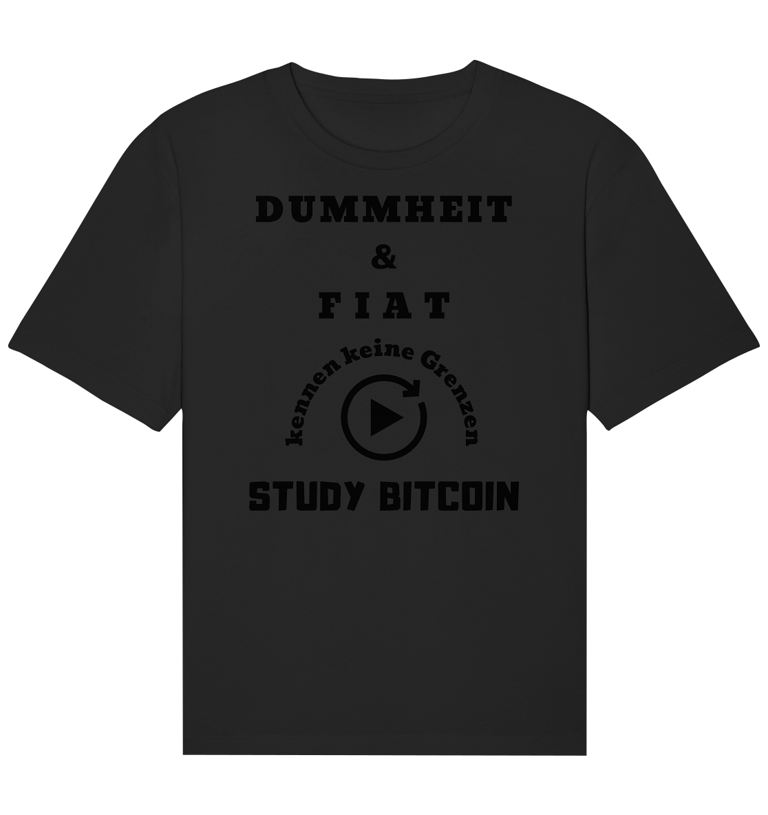 DUMMHEIT & FIAT KENNEN KEINE GRENZEN - STUDY BITCOIN # PLAYBUTTON UNENDLICH - Organic Relaxed Shirt