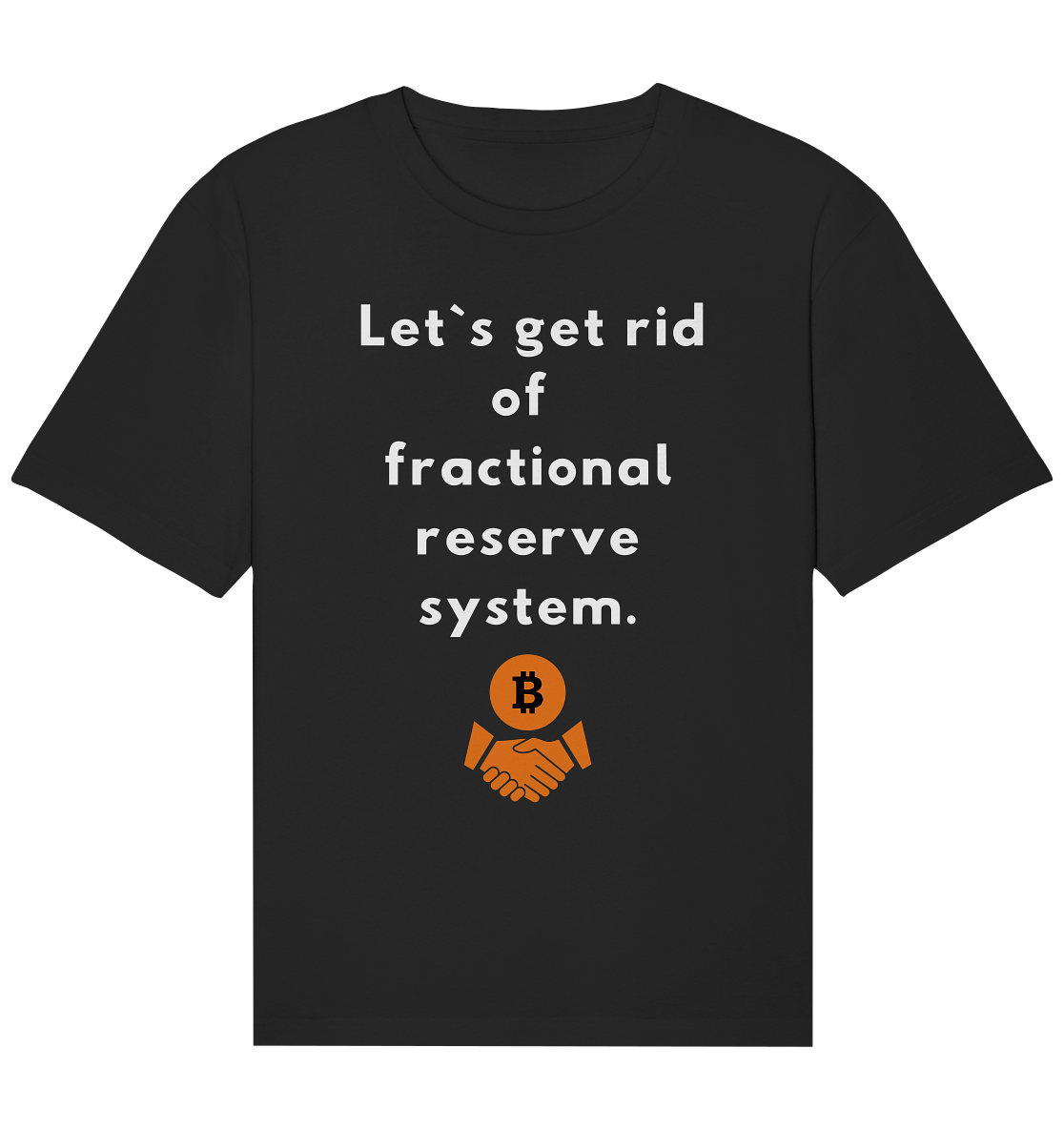 Let`s get rid of fractional reserve system  - Organic Relaxed Shirt