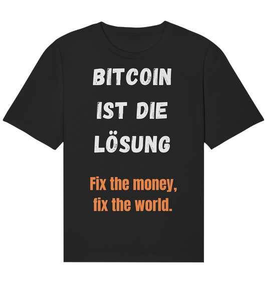 BITCOIN IST DIE LÖSUNG - Fix the money, fix the world   - Organic Relaxed Shirt