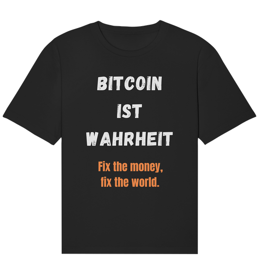BITCOIN IST WAHRHEIT - Fix the money, fix the world  - Organic Relaxed Shirt