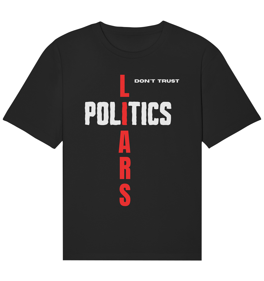 don`t trust POLITICS, LIARS - Organic Relaxed Shirt