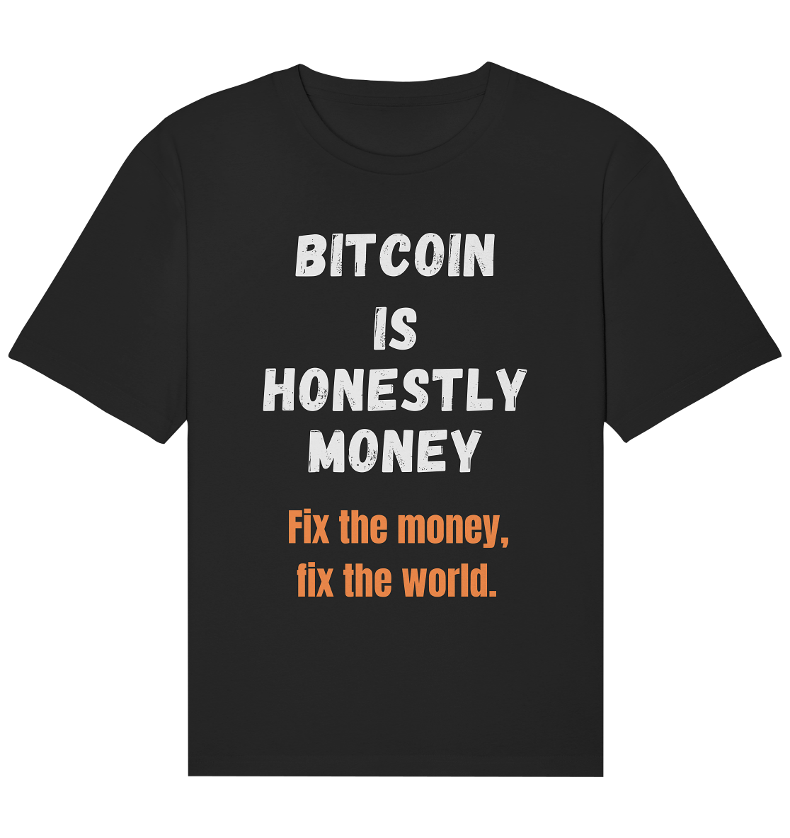 BITCOIN IS HONESTLY MONEY - Fix the money, fix the world    - Organic Relaxed Shirt