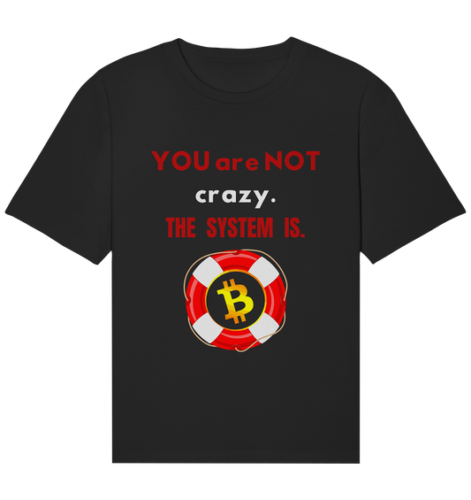 YOU are NOT crazy, THE SYSTEM IS. (BTC Rettungsring) - Organic Relaxed Shirt