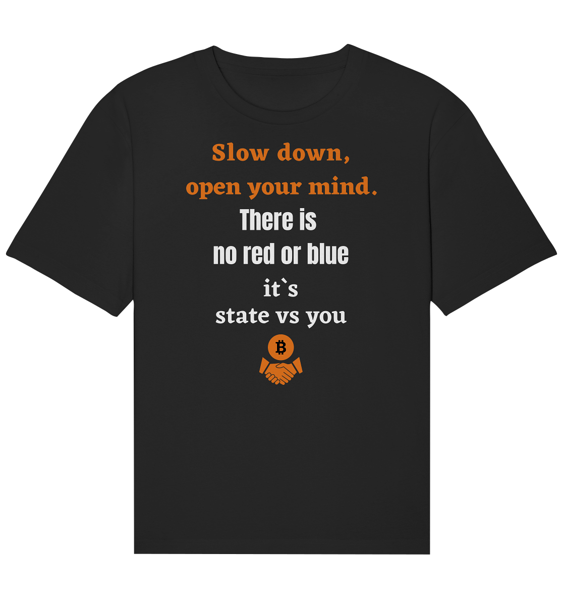 Slow down open your mind. There is no red or blue, it`s state vs you - Organic Relaxed Shirt