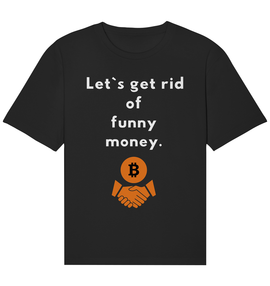 Let`s get rid of funny money - Organic Relaxed Shirt