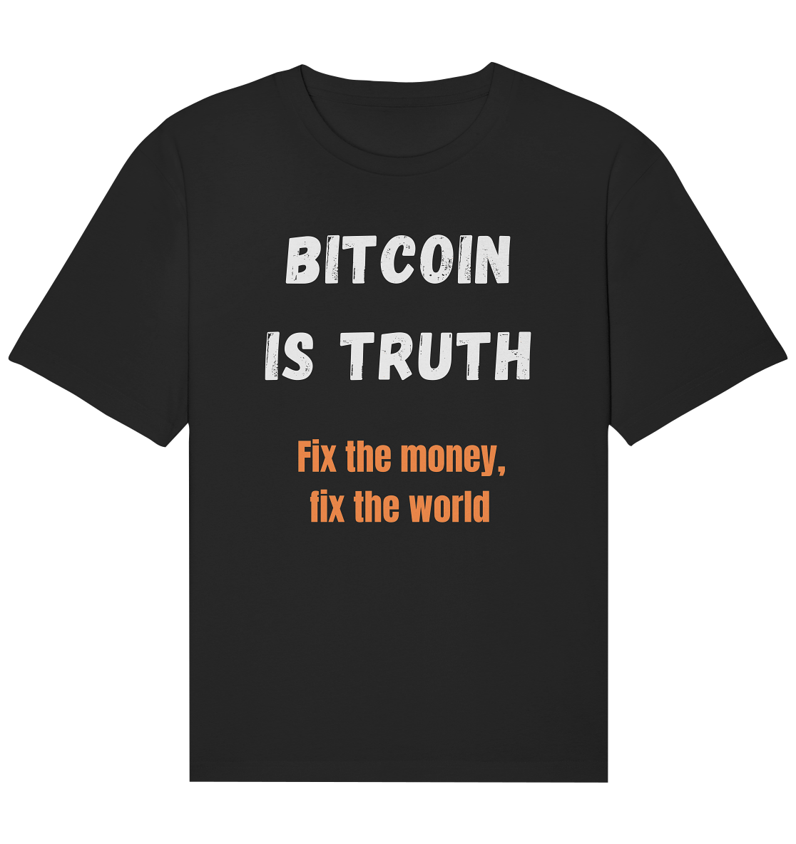 BITCOIN IS TRUTH - Fix the money, fix the world   - Organic Relaxed Shirt