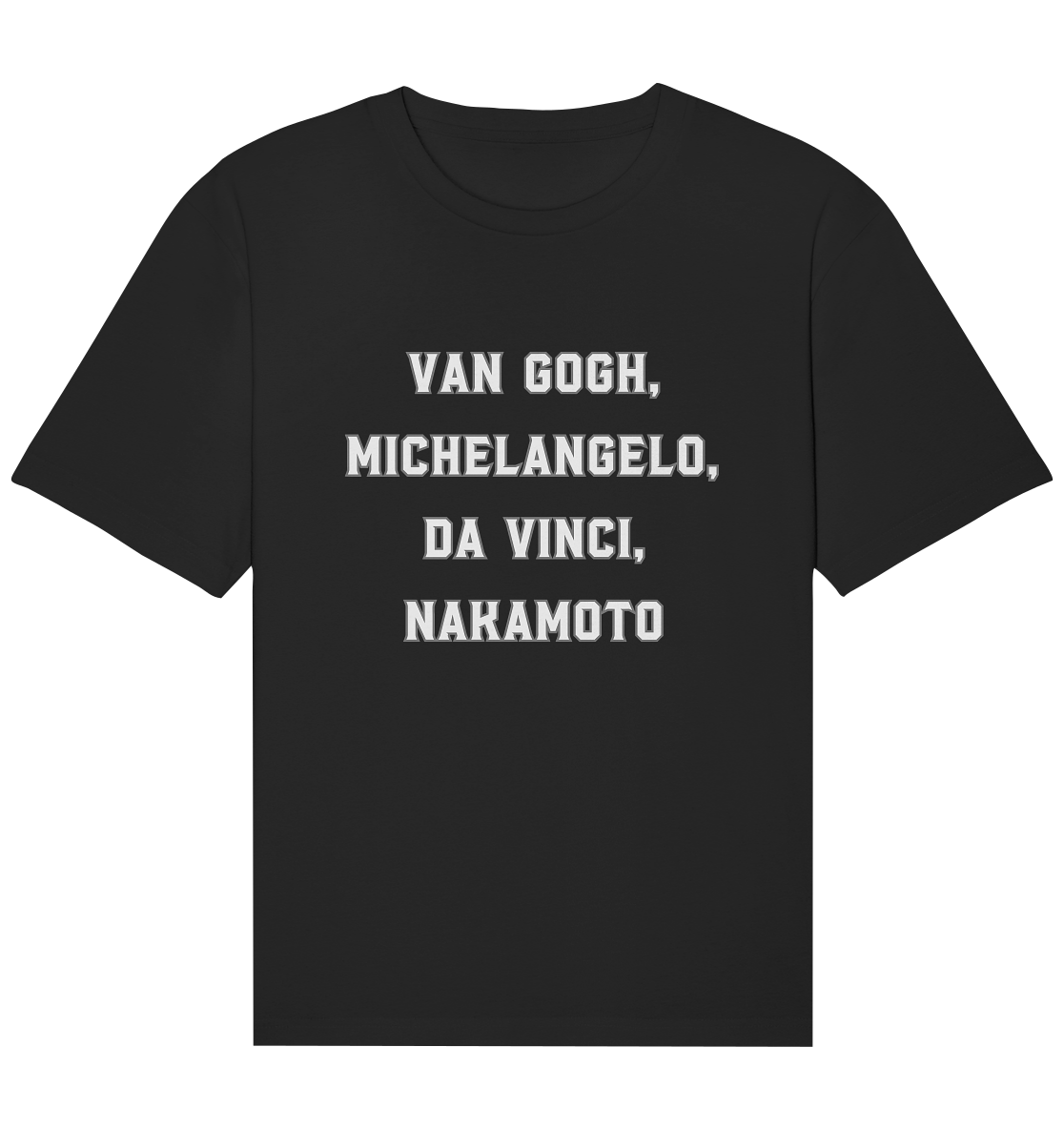 van Gogh, Michelangelo, da Vinci, Nakamoto - Organic Relaxed Shirt