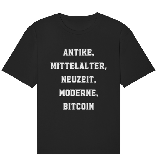 ANTIKE, MITTELALTER, NEUZEIT, MODERNE, BITCOIN - Organic Relaxed Shirt