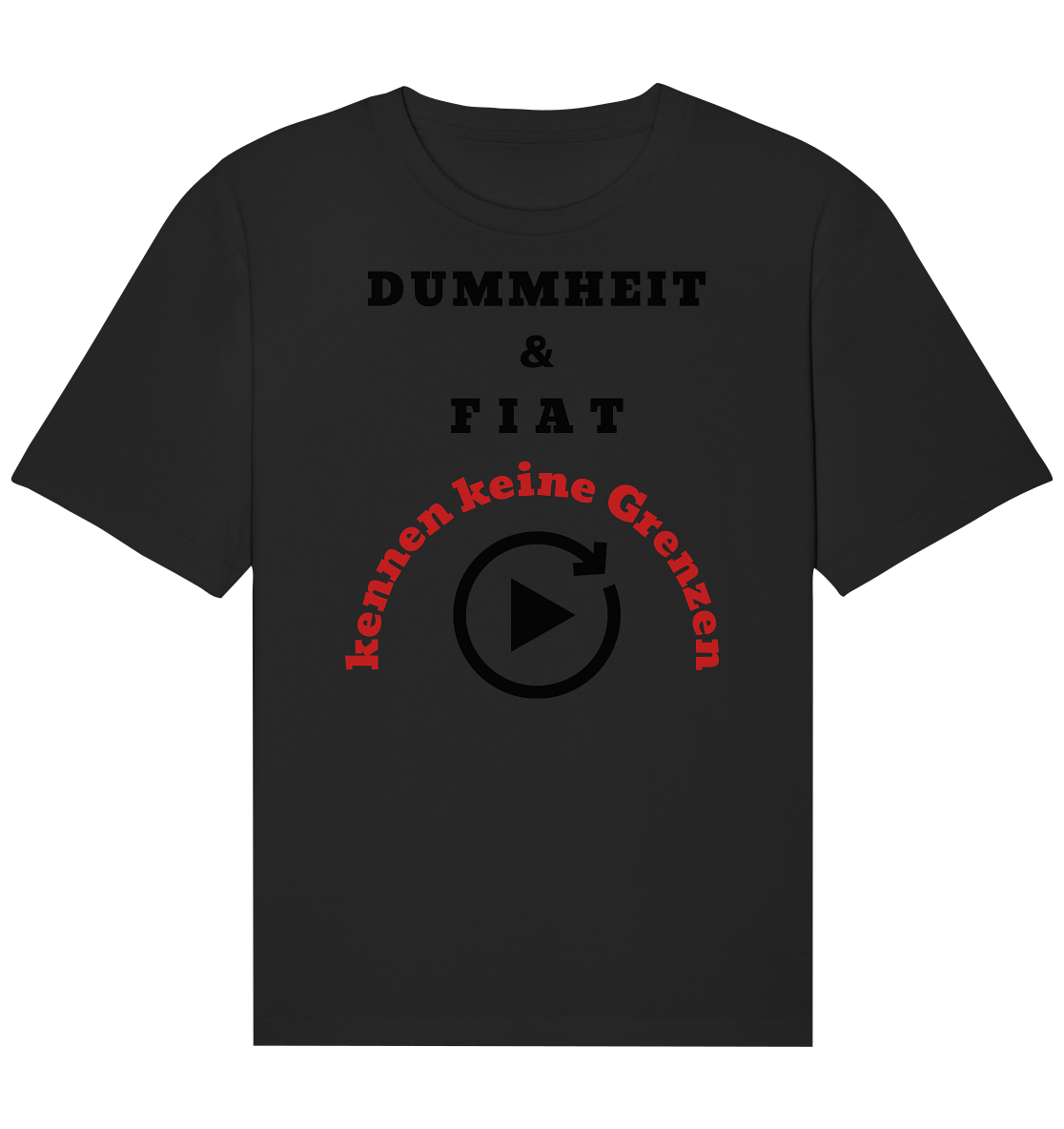 DUMMHEIT & FIAT kennen keine Grenzen (ROT) # PLAYBUTTON UNENDLICH   - Organic Relaxed Shirt