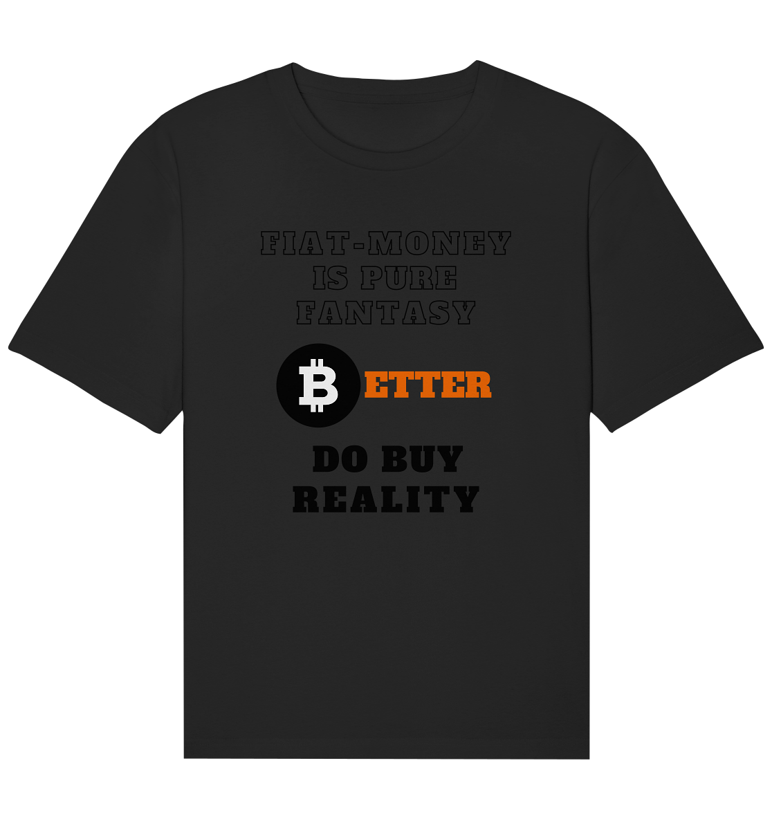 FIAT-MONEY IS PURE FANTASY - BETTER DO BUY REALITY - Organic Relaxed Shirt