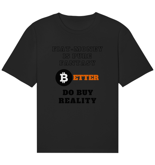 FIAT-MONEY IS PURE FANTASY - BETTER DO BUY REALITY - Organic Relaxed Shirt
