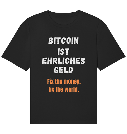 BITCOIN IST EHRLICHES GELD - Fix the money, fix the world    - Organic Relaxed Shirt