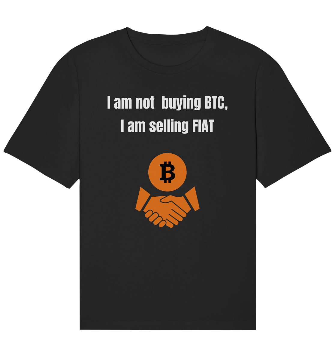 I am not buying BTC, I am selling FIAT  - Organic Relaxed Shirt