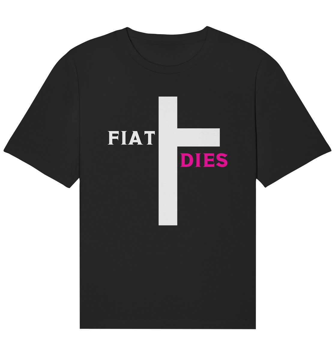 FIAT DIES  - (Variante "FIAT" Teil des Kreuzes) - Organic Relaxed Shirt