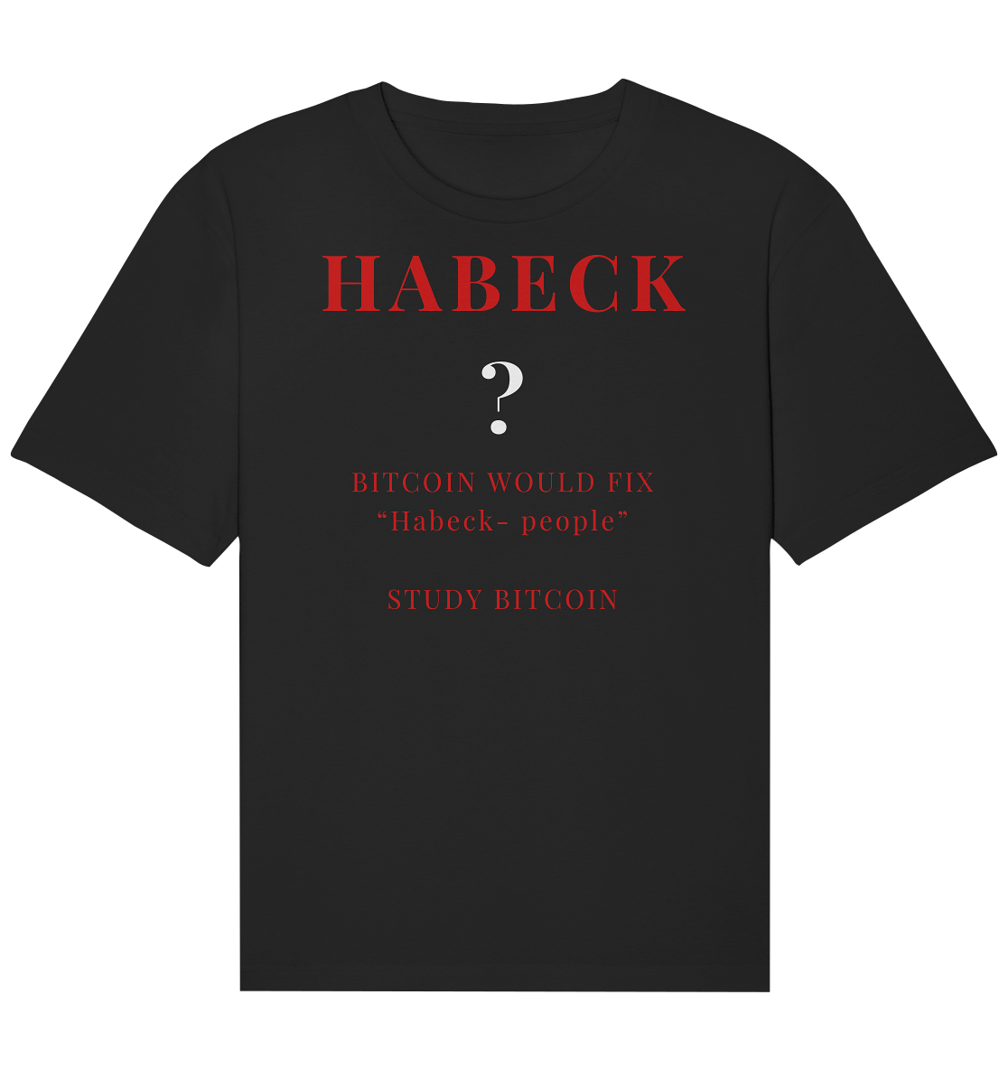 HABECK ? BITCOIN WOULD FIX "Habeck people" - STUDY BITCOIN  - Organic Relaxed Shirt