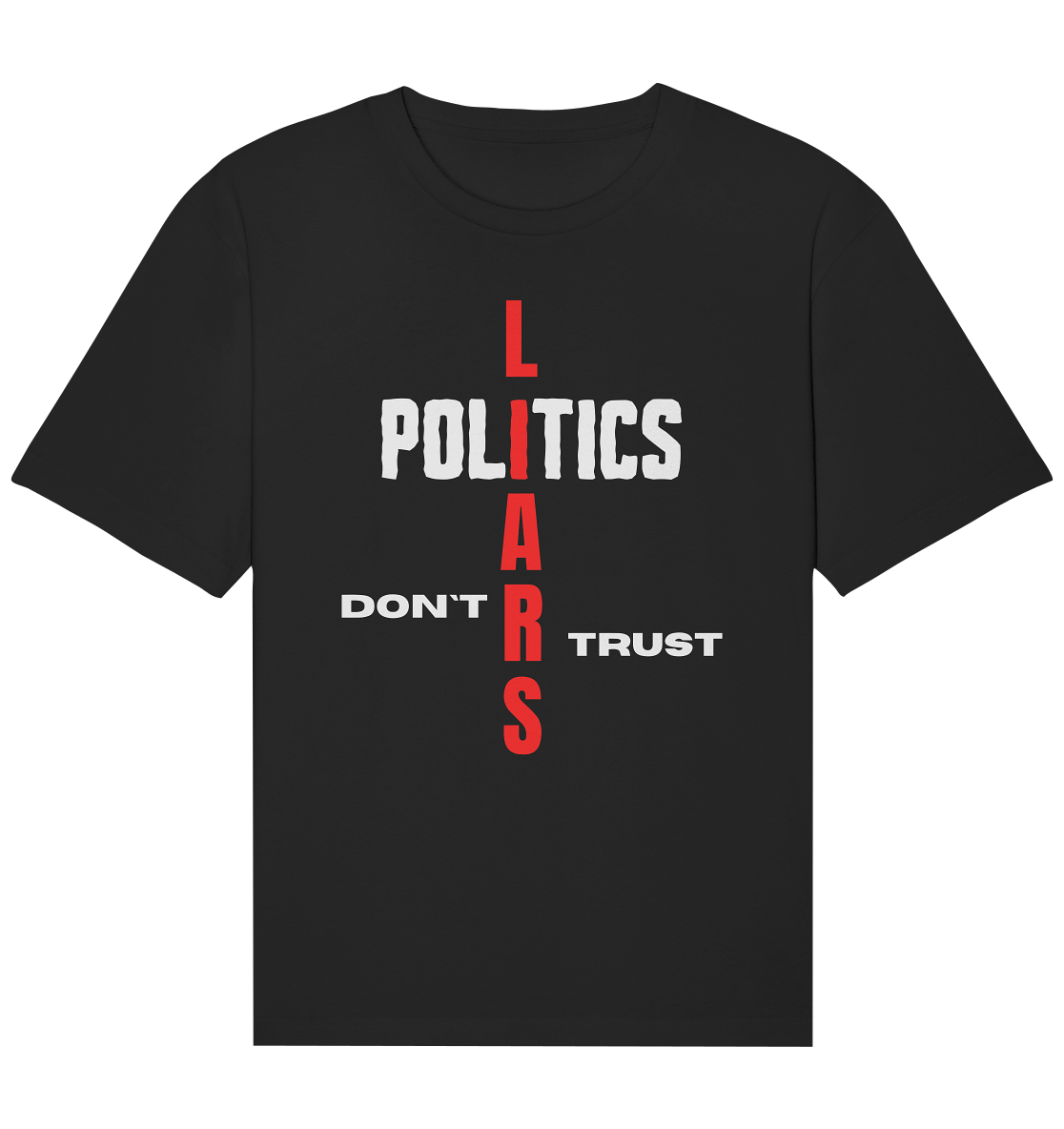 DON`T TRUST POLITICS, LIARS (Version 2) - Organic Relaxed Shirt
