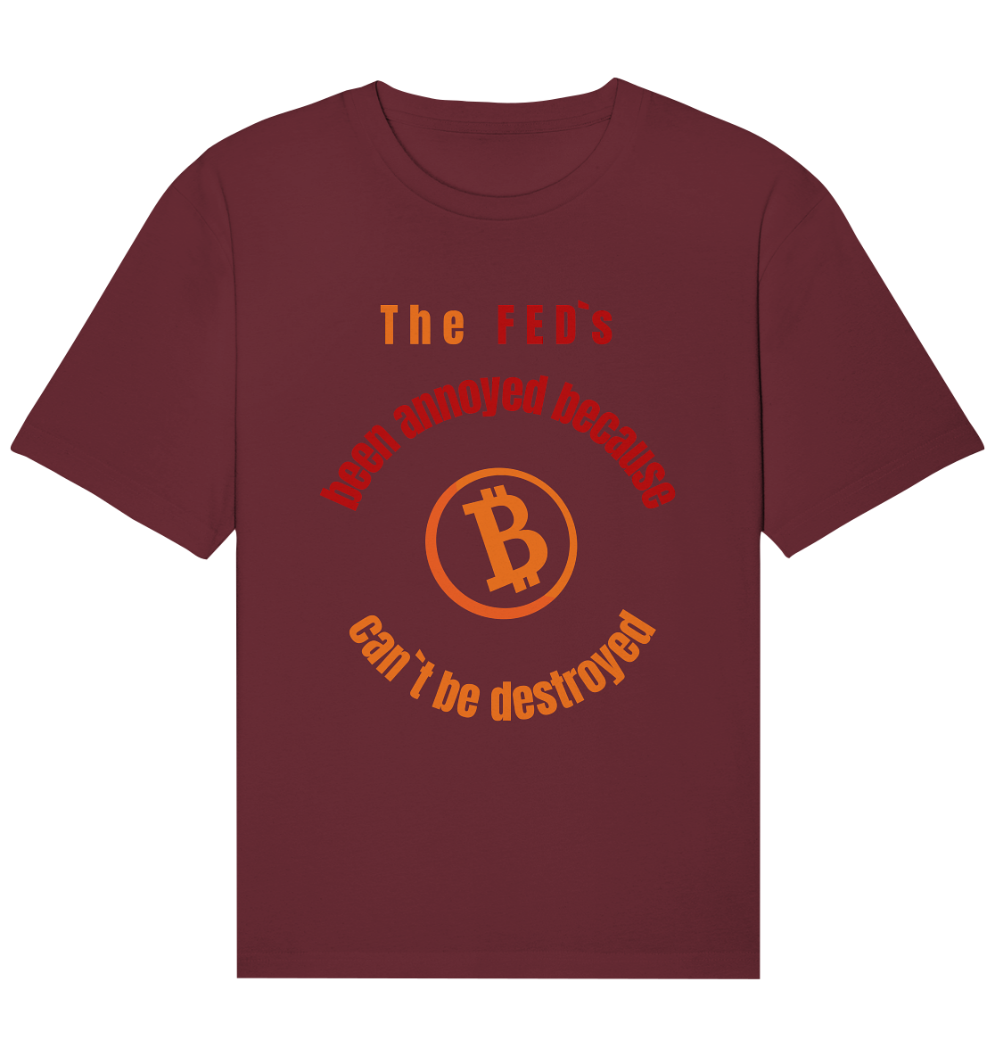 The FEDs been annoyed, BTC cant be destroyed - Organic Relaxed Shirt
