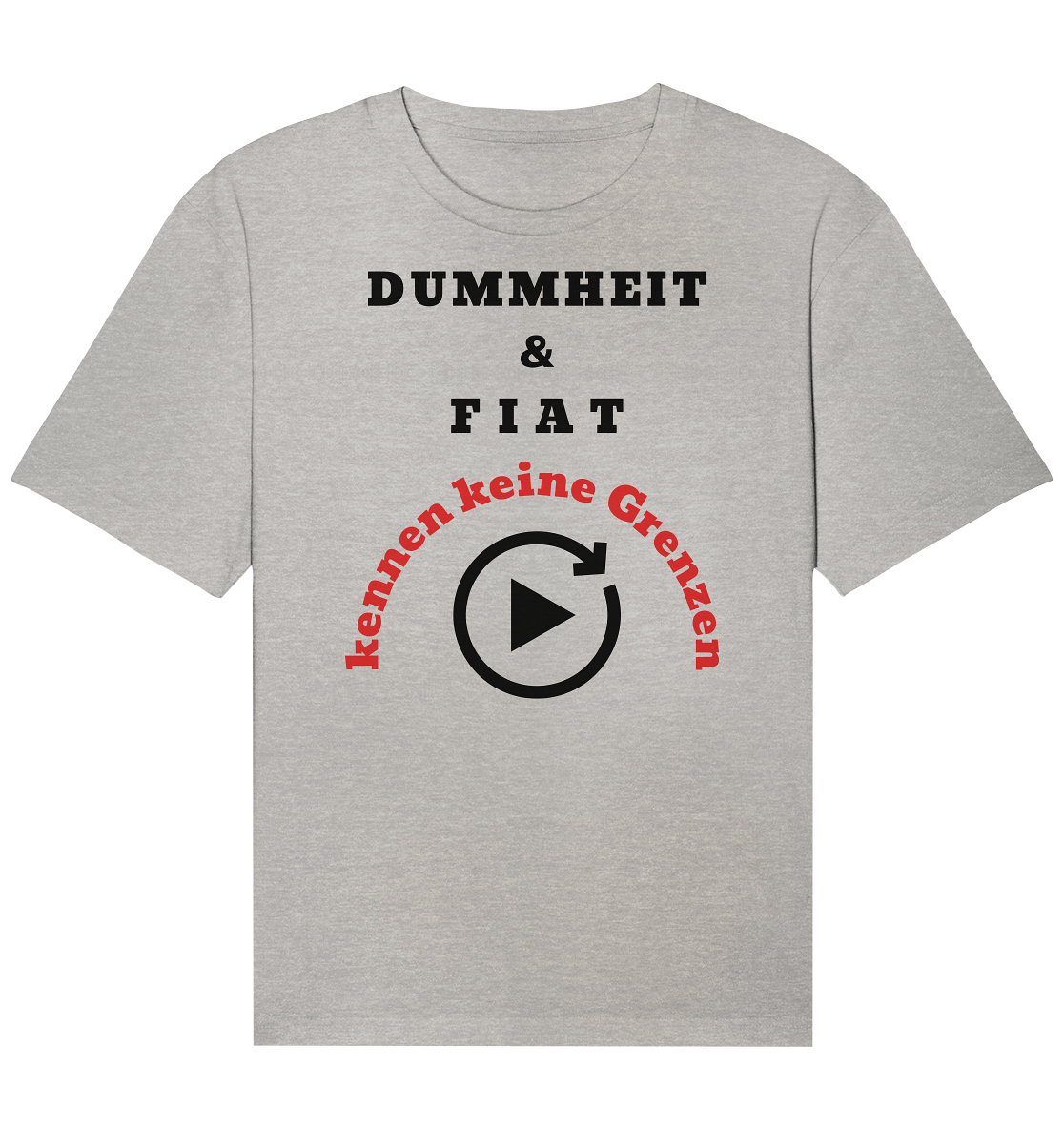 DUMMHEIT & FIAT kennen keine Grenzen (ROT) # PLAYBUTTON UNENDLICH   - Organic Relaxed Shirt