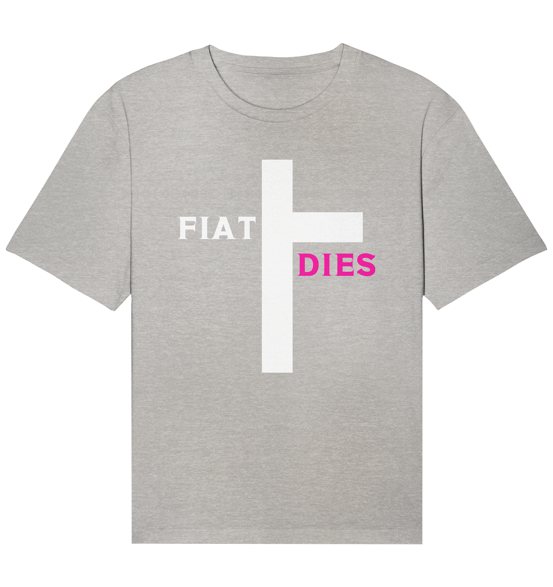 FIAT DIES  - (Variante "FIAT" Teil des Kreuzes) - Organic Relaxed Shirt