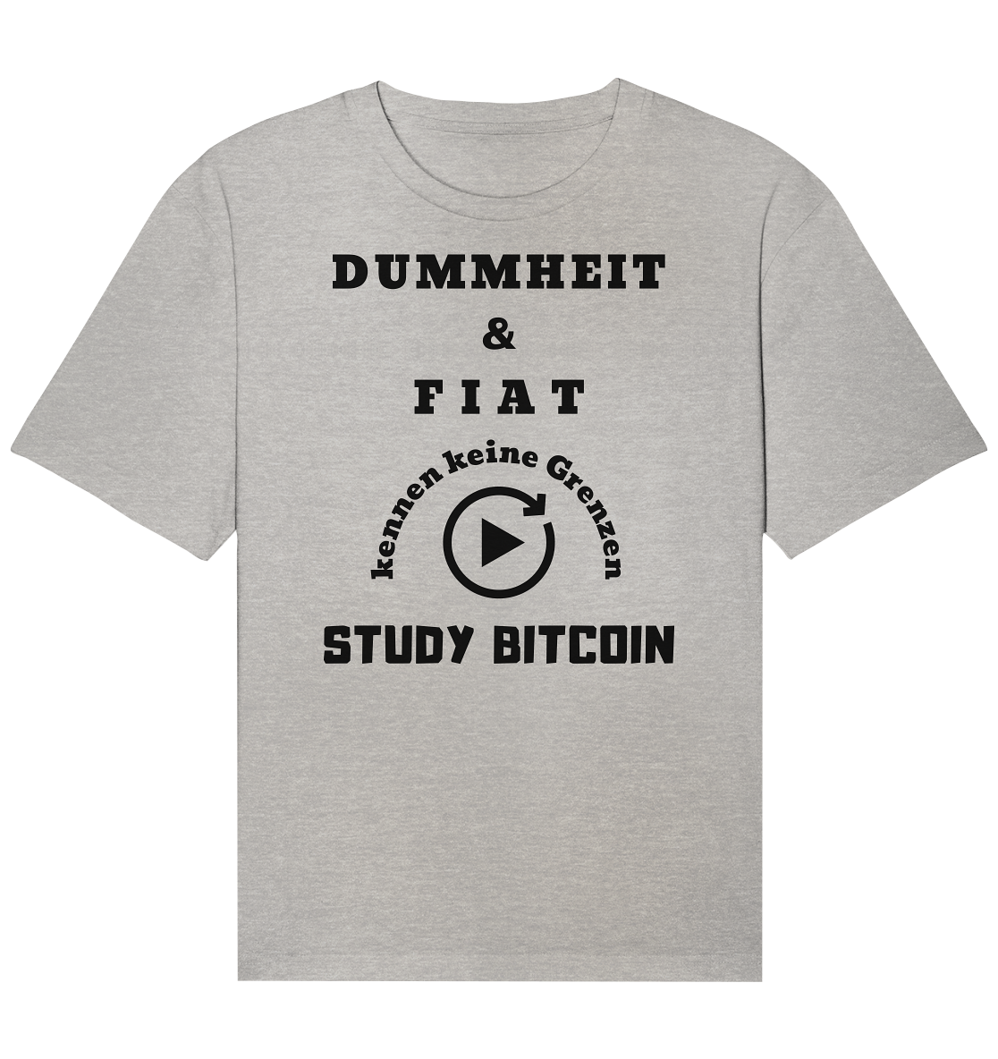 DUMMHEIT & FIAT KENNEN KEINE GRENZEN - STUDY BITCOIN # PLAYBUTTON UNENDLICH - Organic Relaxed Shirt
