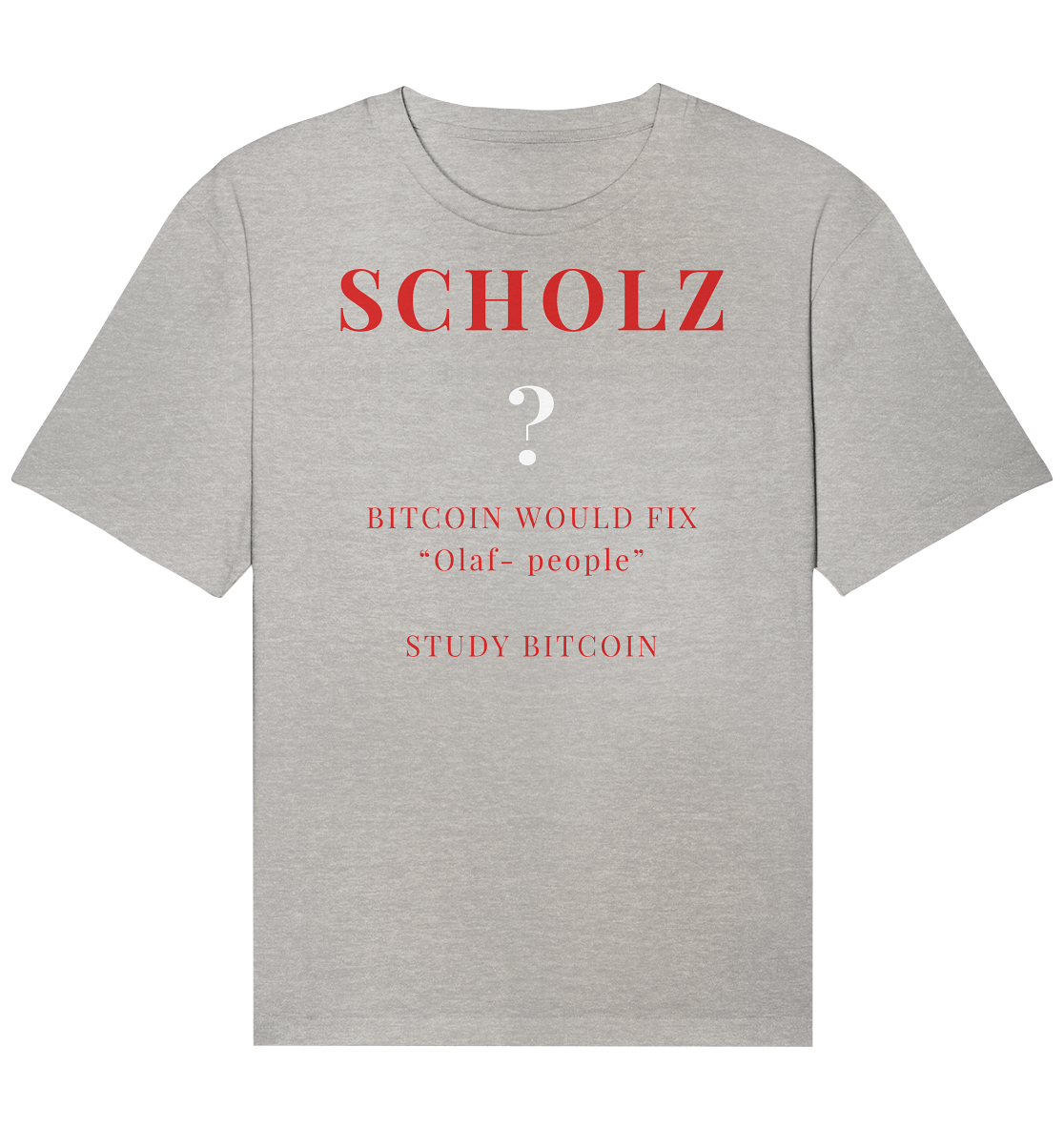SCHOLZ ? BITCOIN WOULD FIX "Olaf people" - STUDY BITCOIN - Organic Relaxed Shirt