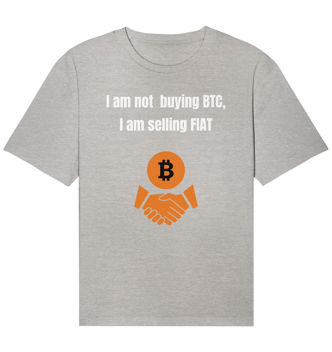 I am not buying BTC, I am selling FIAT  - Organic Relaxed Shirt