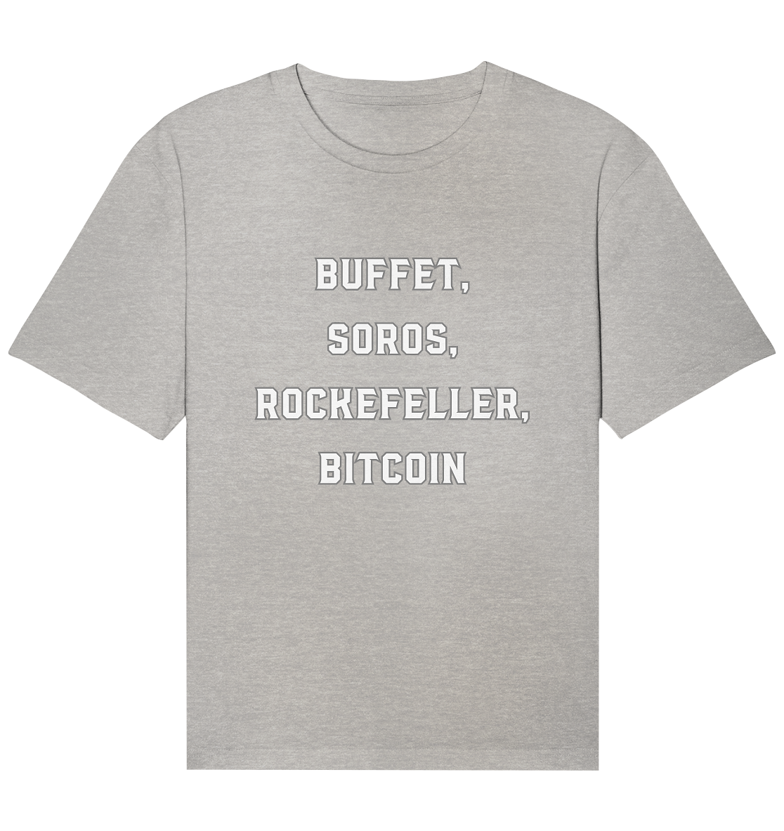 BUFFET,SOROS, ROCKEFELLER, BITCOIN  - Organic Relaxed Shirt