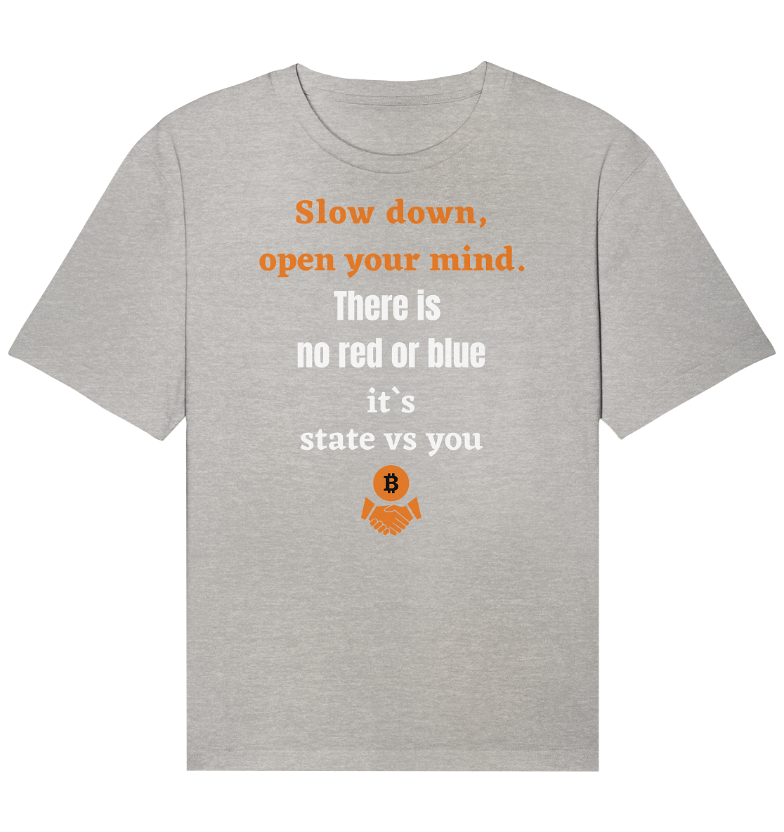 Slow down open your mind. There is no red or blue, it`s state vs you - Organic Relaxed Shirt