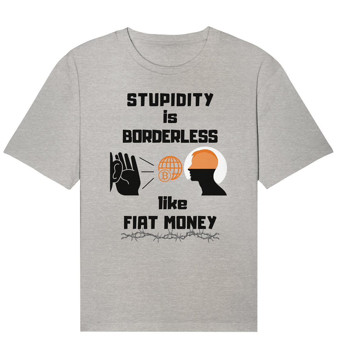STUPIDITY is BORDERLESS like FIAT MONEY (Version 3)  - Organic Relaxed Shirt