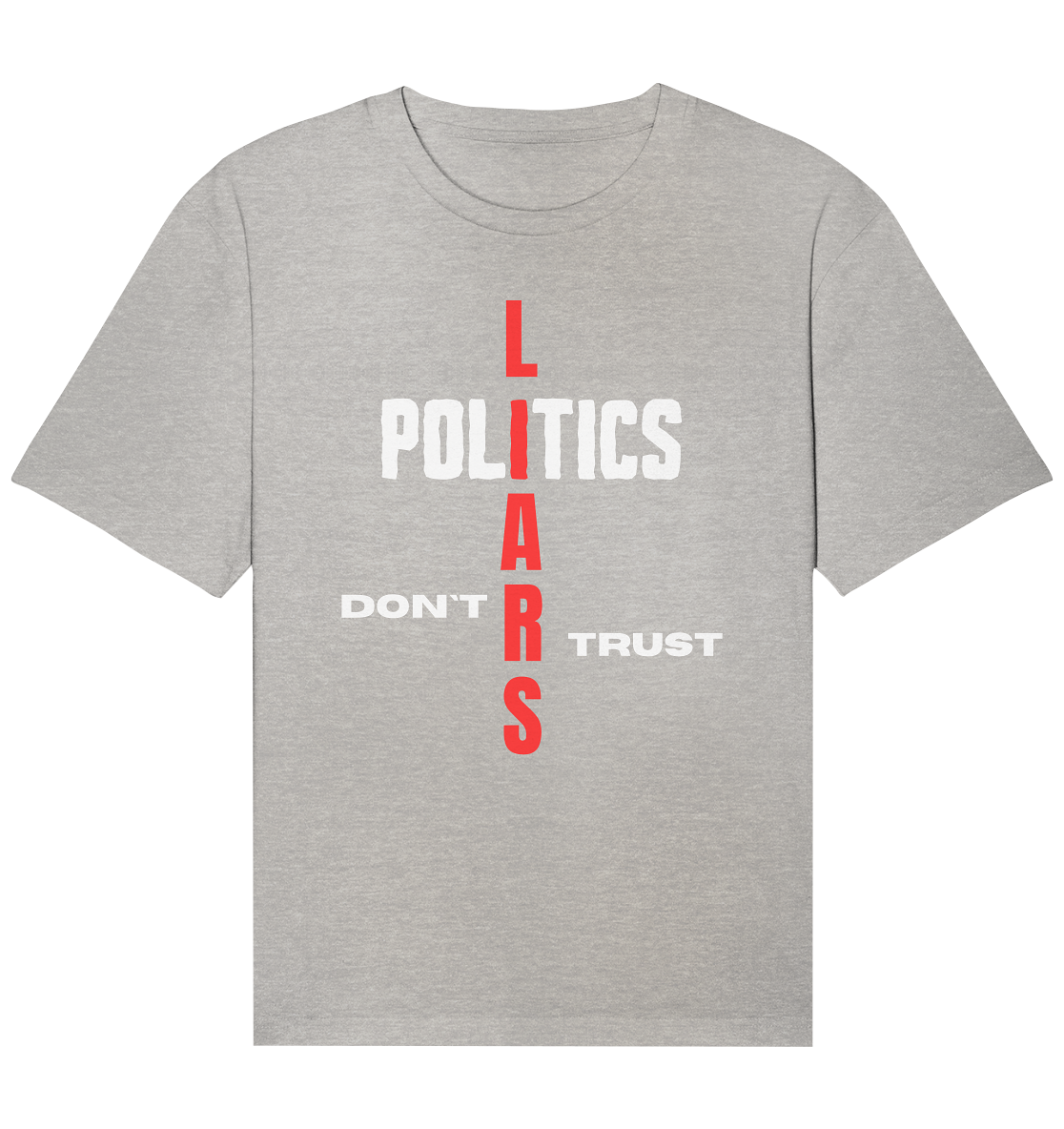 DON`T TRUST POLITICS, LIARS (Version 2) - Organic Relaxed Shirt
