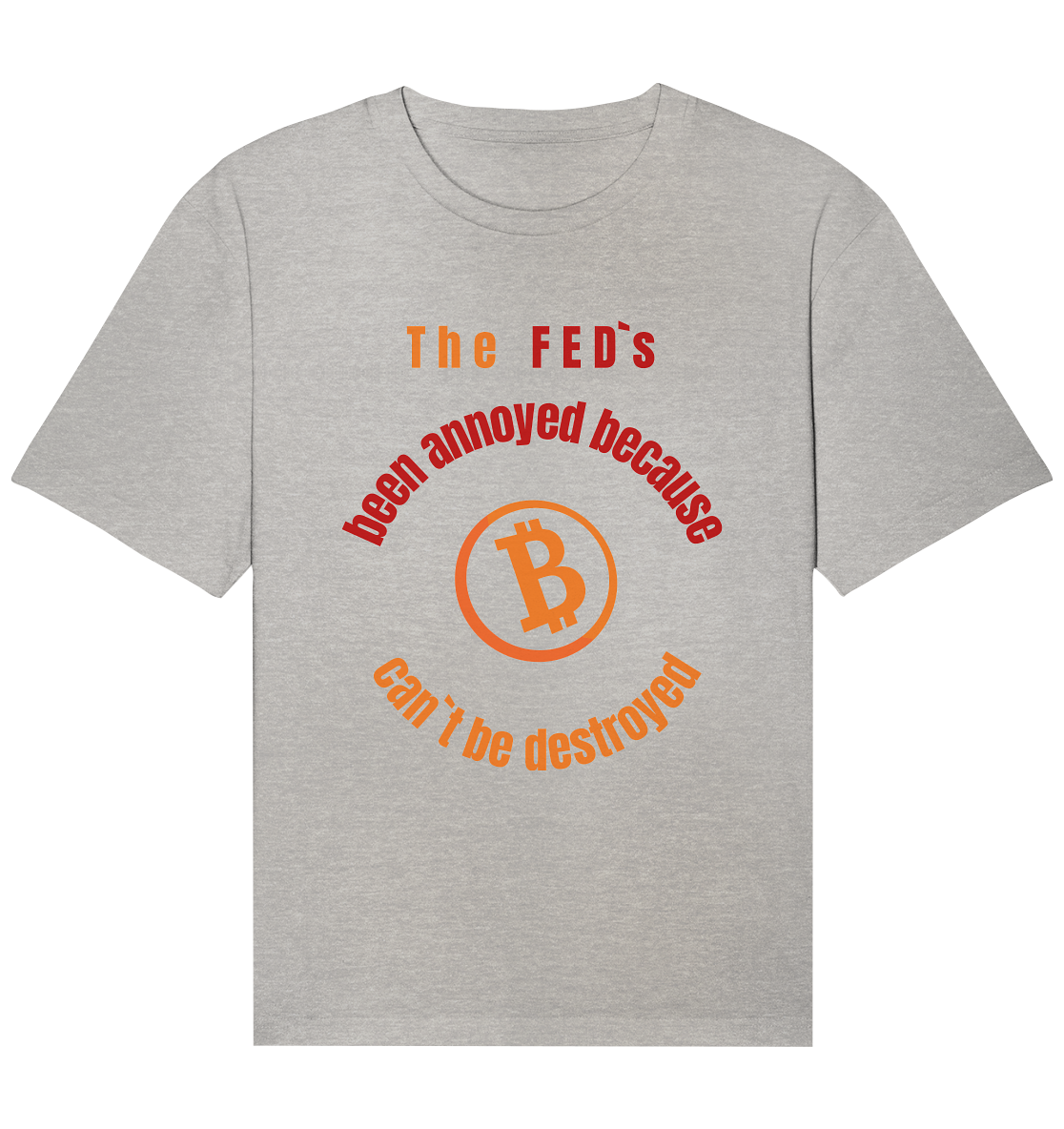 The FEDs been annoyed, BTC cant be destroyed - Organic Relaxed Shirt