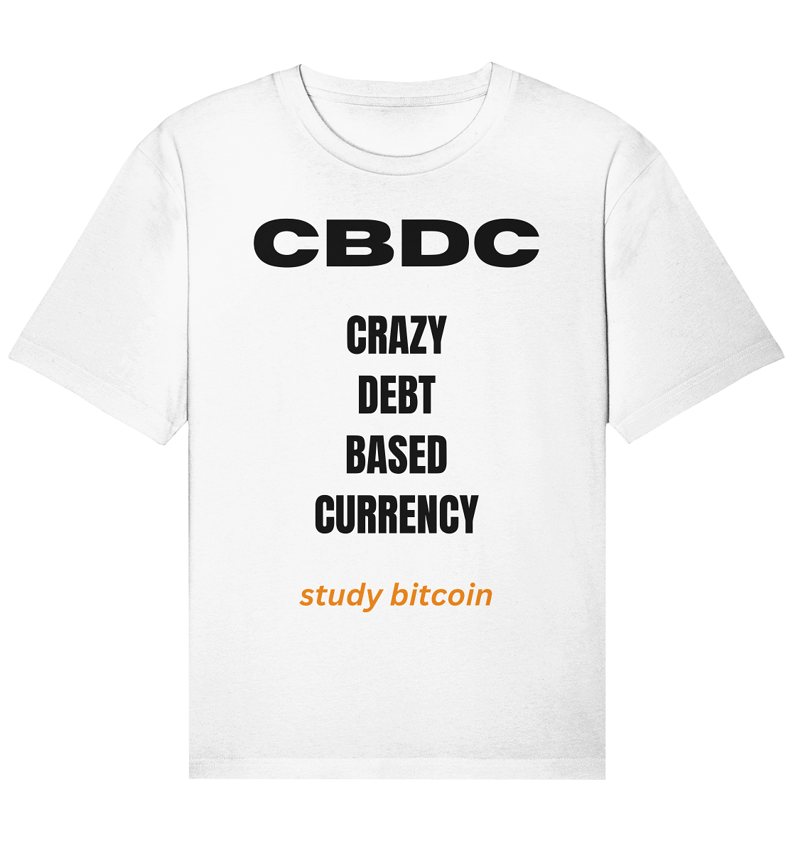 CBDC - CRAZY DEBT BASED CURRENCY - study bitcoin  - Organic Relaxed Shirt
