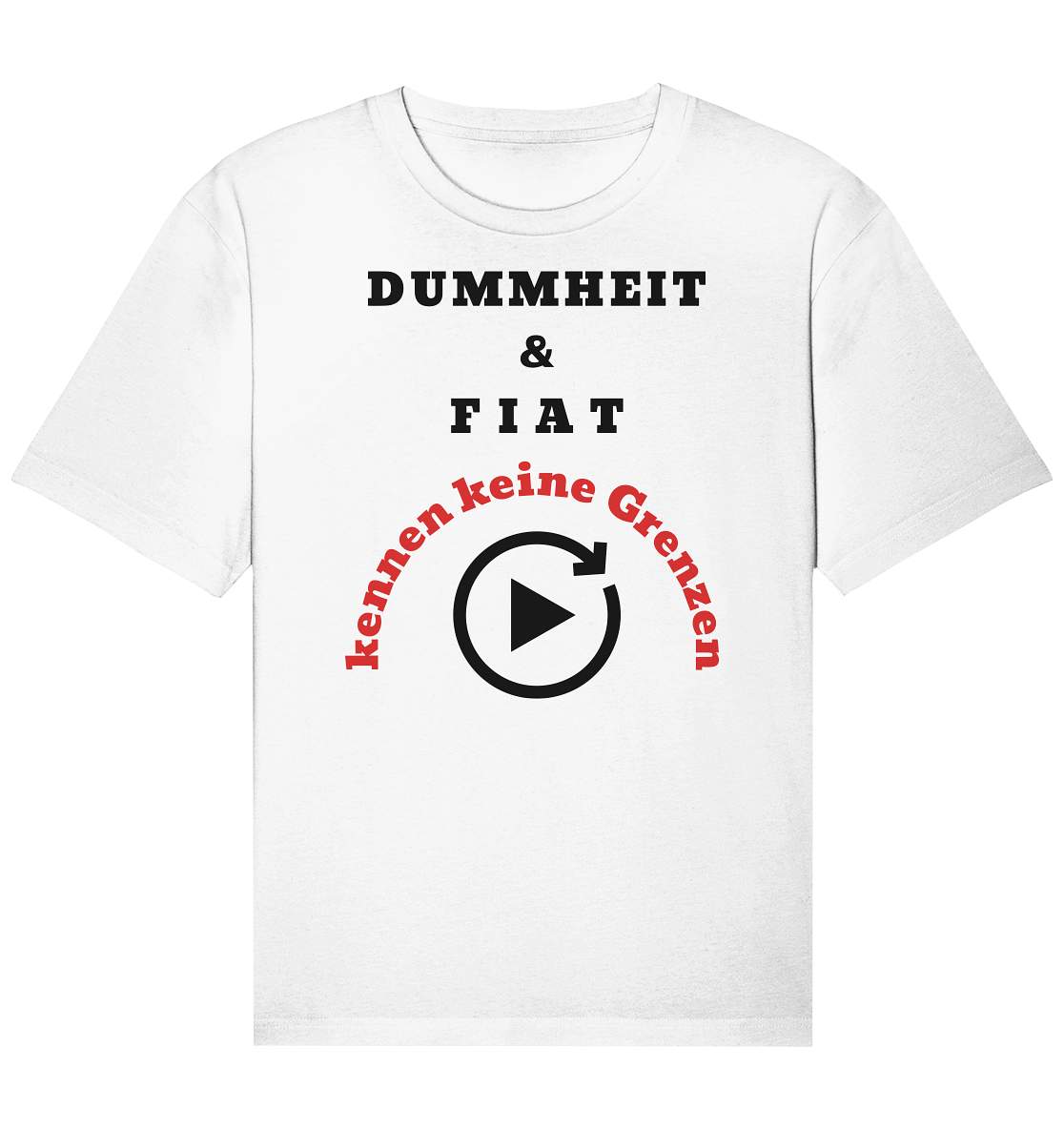 DUMMHEIT & FIAT kennen keine Grenzen (ROT) # PLAYBUTTON UNENDLICH   - Organic Relaxed Shirt