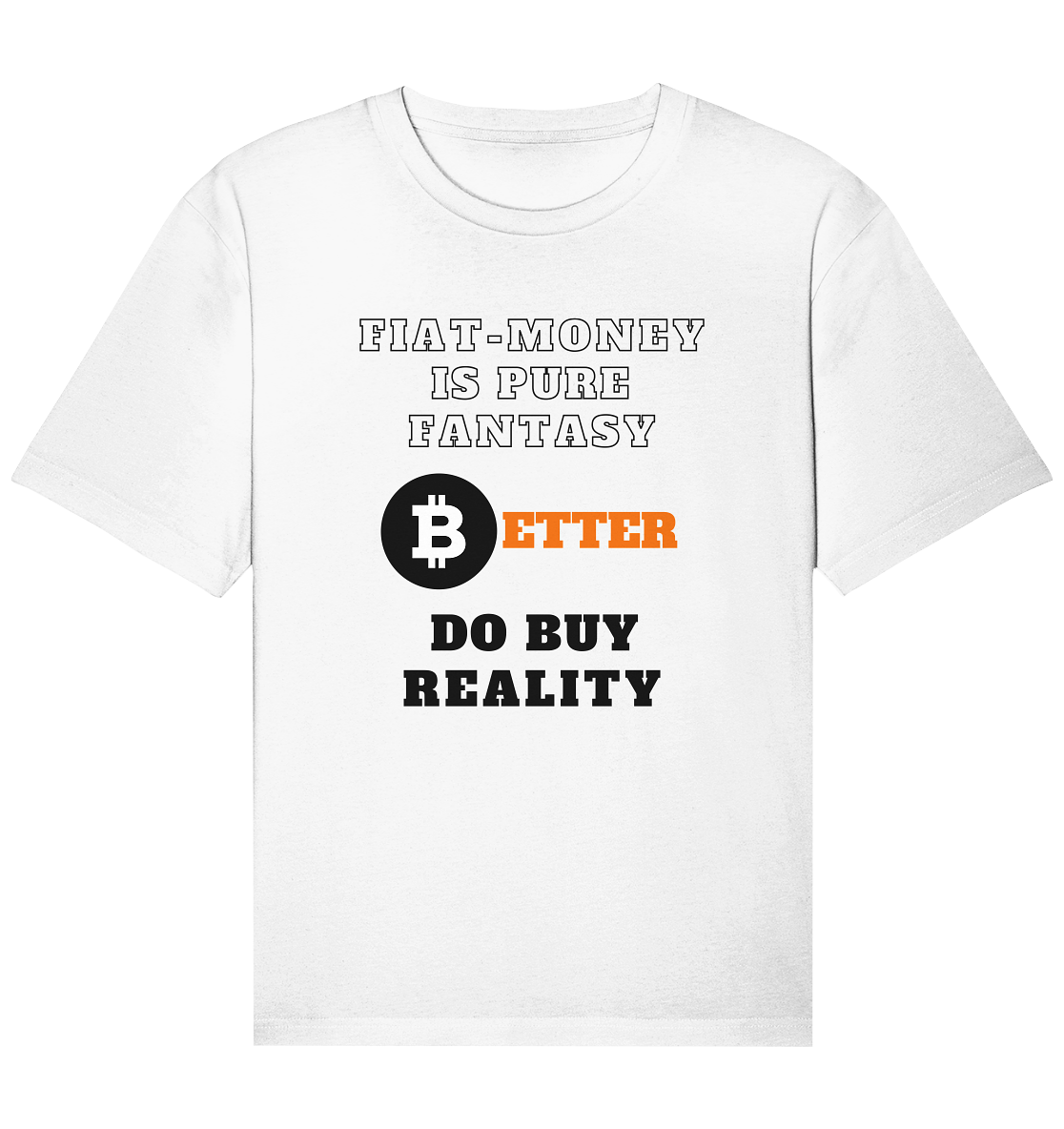 FIAT-MONEY IS PURE FANTASY - BETTER DO BUY REALITY - Organic Relaxed Shirt