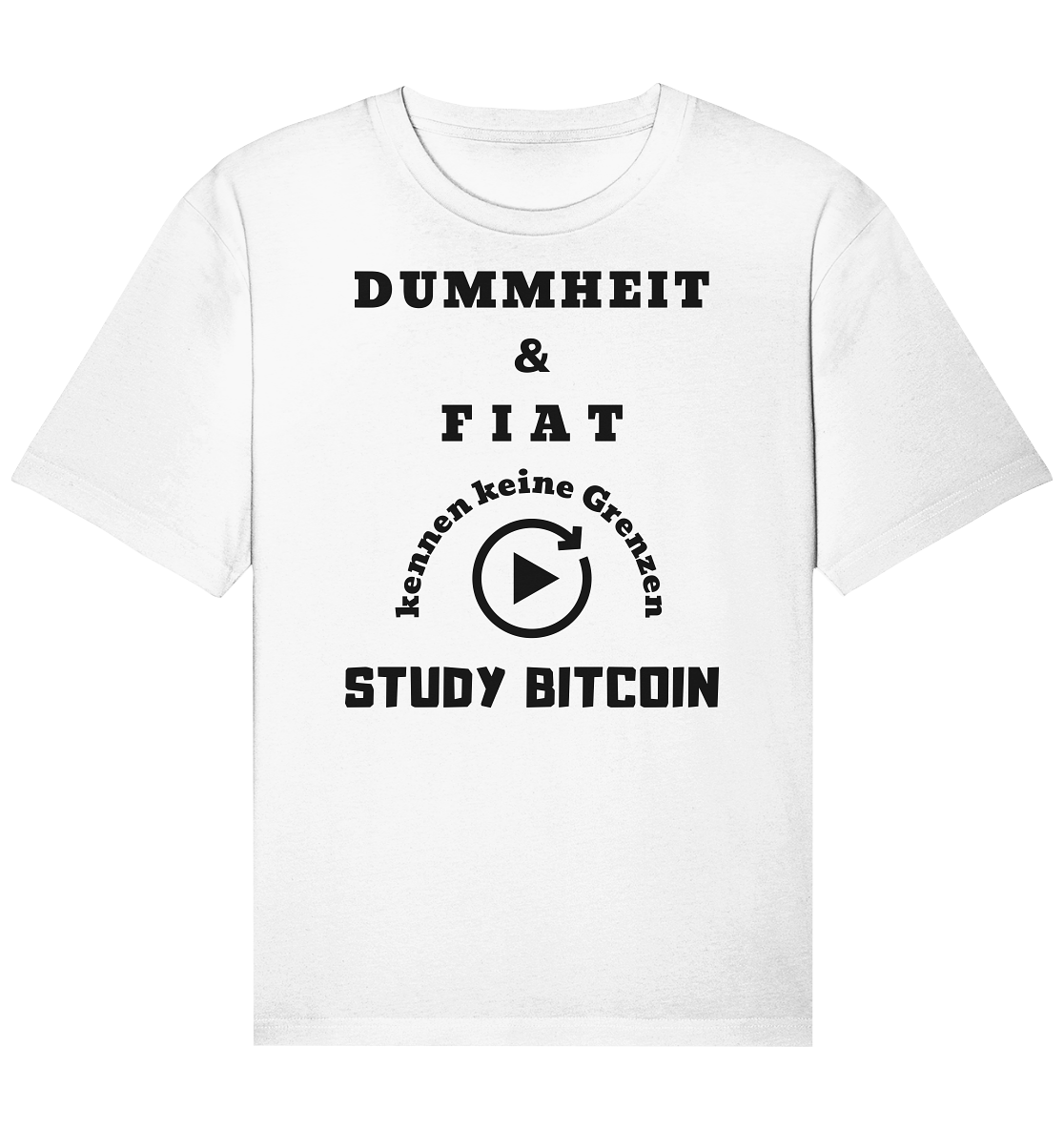 DUMMHEIT & FIAT KENNEN KEINE GRENZEN - STUDY BITCOIN # PLAYBUTTON UNENDLICH - Organic Relaxed Shirt