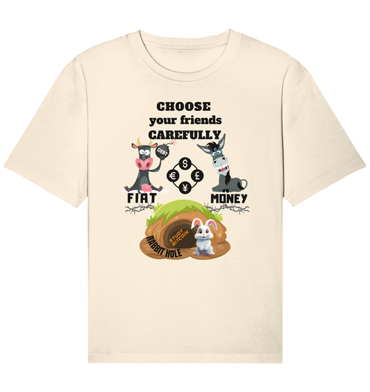 CHOOSE your friends CAREFULLY - FIAT Money / Rabbithole - Organic Relaxed Shirt