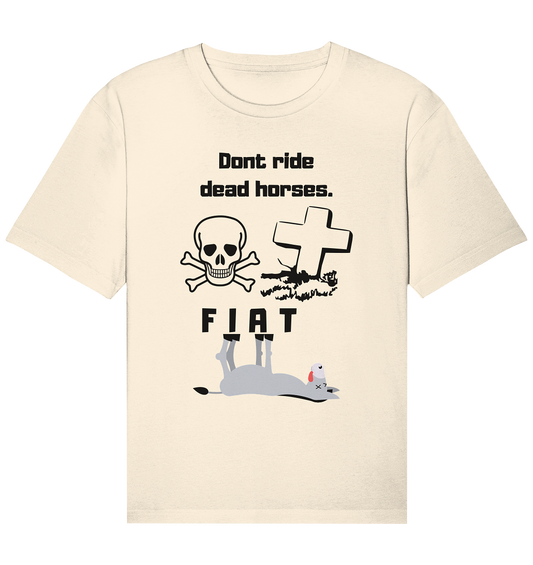 DON`T RIDE DEAD HORSES - FIAT (Grabstein, Totenkopf, Esel)  - Organic Relaxed Shirt