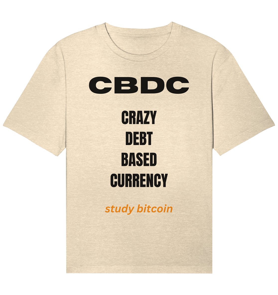 CBDC - CRAZY DEBT BASED CURRENCY - study bitcoin  - Organic Relaxed Shirt