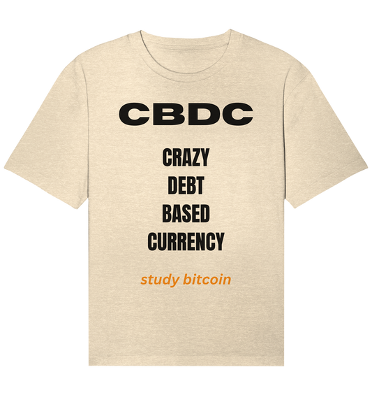 CBDC - CRAZY DEBT BASED CURRENCY - study bitcoin  - Organic Relaxed Shirt