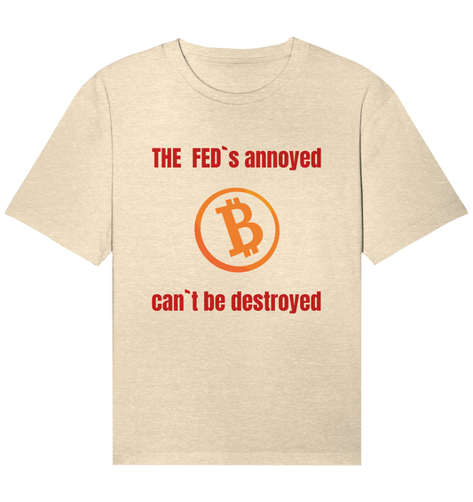 The FEDs annoyed, BTC cant be destroyed (Schrift gerade) - Organic Relaxed Shirt