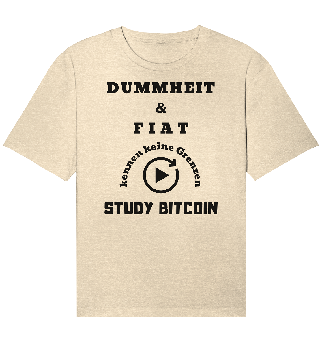 DUMMHEIT & FIAT KENNEN KEINE GRENZEN - STUDY BITCOIN # PLAYBUTTON UNENDLICH - Organic Relaxed Shirt