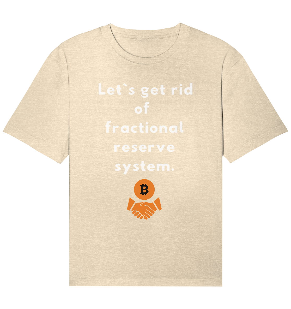 Let`s get rid of fractional reserve system  - Organic Relaxed Shirt