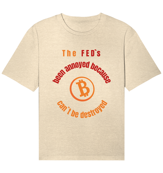 The FEDs been annoyed, BTC cant be destroyed - Organic Relaxed Shirt